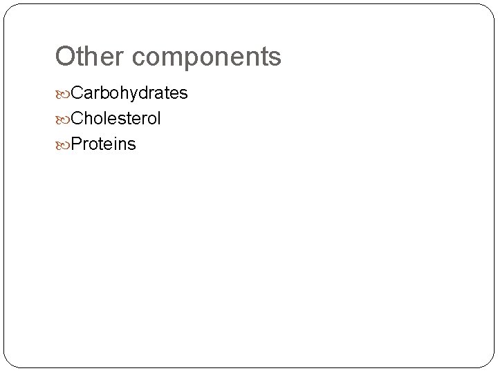Other components Carbohydrates Cholesterol Proteins 