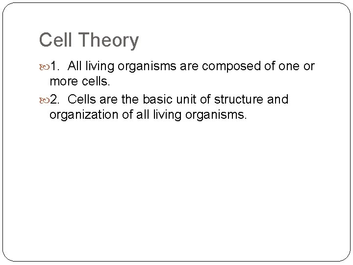 Cell Theory 1. All living organisms are composed of one or more cells. 2.