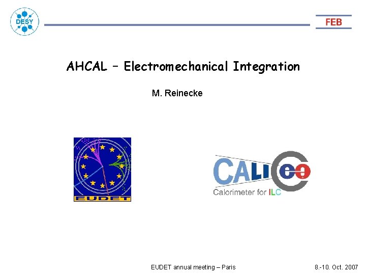 AHCAL – Electromechanical Integration M. Reinecke EUDET annual meeting – Paris 8. -10. Oct.