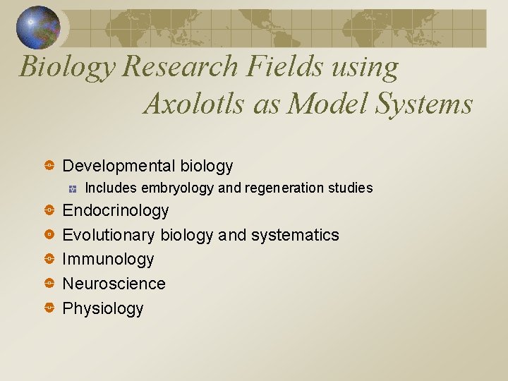 Biology Research Fields using Axolotls as Model Systems Developmental biology Includes embryology and regeneration