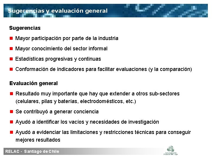 Sugerencias y evaluación general Sugerencias Mayor participación por parte de la industria Mayor conocimiento