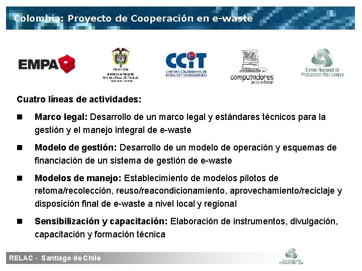 Colombia: Proyecto de Cooperación en e-waste Cuatro líneas de actividades: Marco legal: Desarrollo de