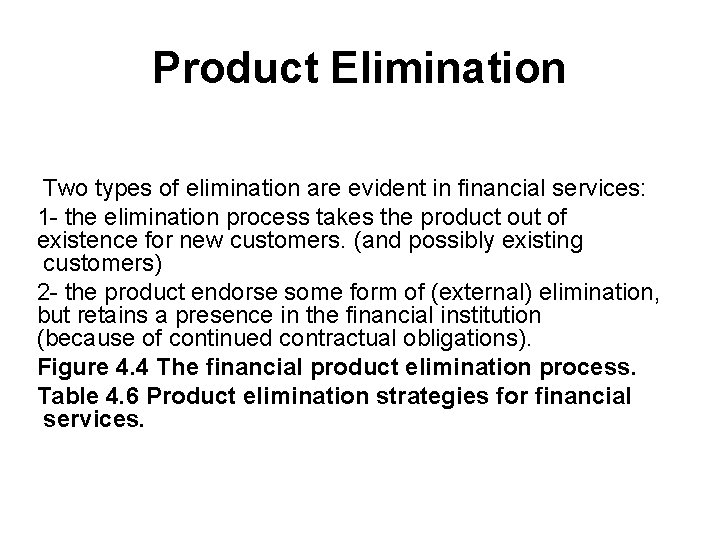 Product Elimination Two types of elimination are evident in financial services: 1 - the