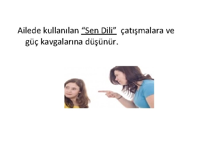 Ailede kullanılan “Sen Dili” çatışmalara ve güç kavgalarına düşünür. 