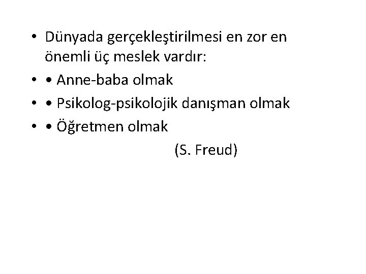  • Dünyada gerçekleştirilmesi en zor en önemli üç meslek vardır: • • Anne-baba