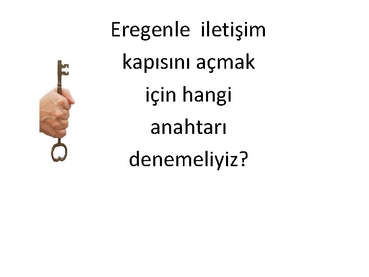 Eregenle iletişim kapısını açmak için hangi anahtarı denemeliyiz? 