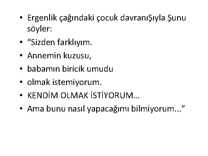  • Ergenlik çağındaki çocuk davranıŞıyla Şunu söyler: • “Sizden farklıyım. • Annemin kuzusu,