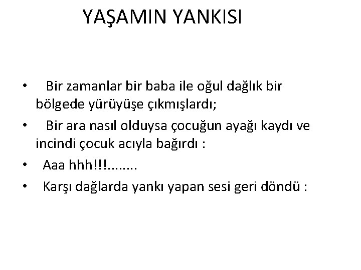 YAŞAMIN YANKISI Bir zamanlar bir baba ile oğul dağlık bir bölgede yürüyüşe çıkmışlardı; •