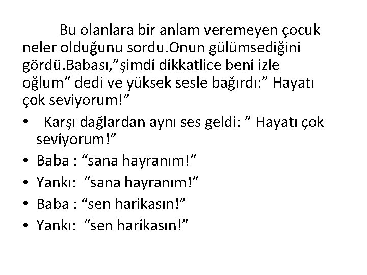 Bu olanlara bir anlam veremeyen çocuk neler olduğunu sordu. Onun gülümsediğini gördü. Babası, ”şimdi