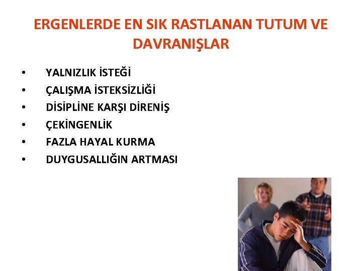 ERGENLERDE EN SIK RASTLANAN TUTUM VE DAVRANIŞLAR • • • YALNIZLIK İSTEĞİ ÇALIŞMA İSTEKSİZLİĞİ