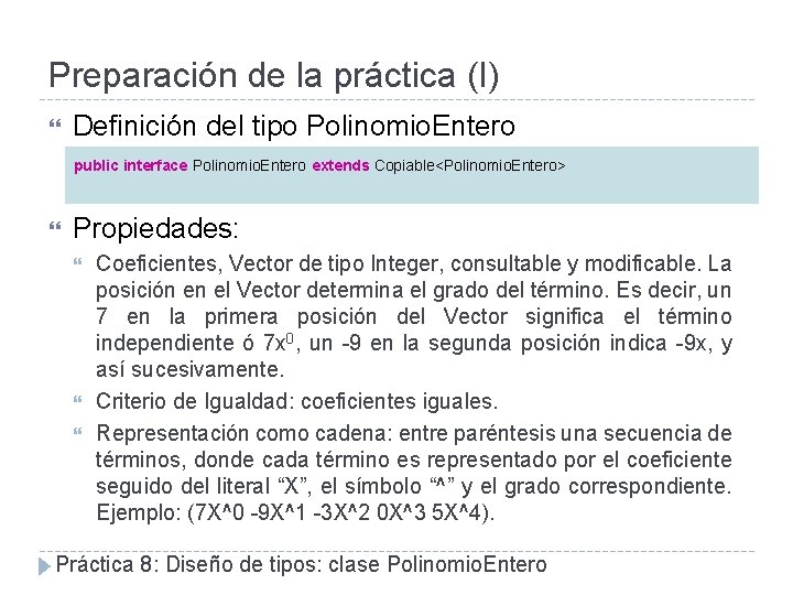 Preparación de la práctica (I) Definición del tipo Polinomio. Entero public interface Polinomio. Entero