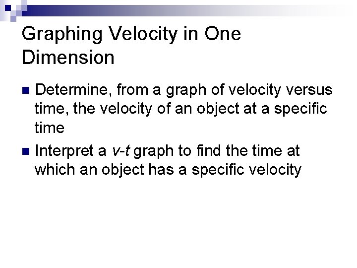 Graphing Velocity in One Dimension Determine, from a graph of velocity versus time, the