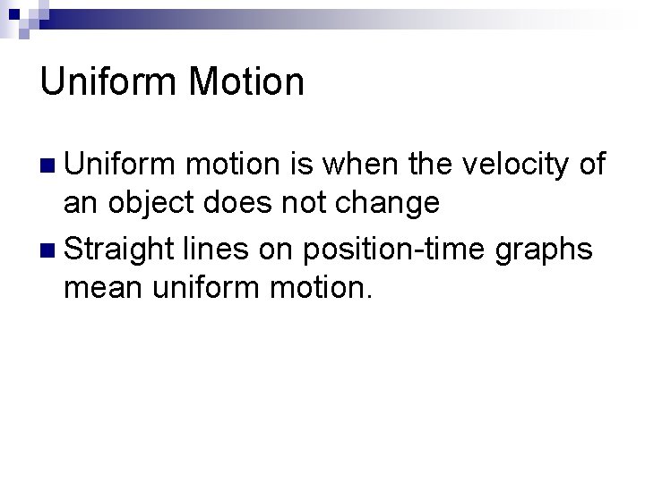 Uniform Motion n Uniform motion is when the velocity of an object does not