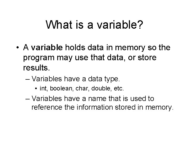 What is a variable? • A variable holds data in memory so the program