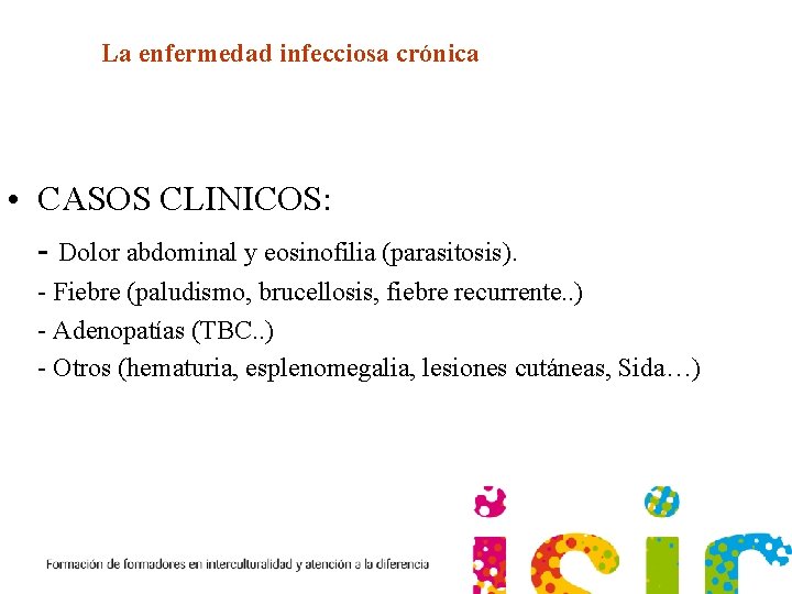 La enfermedad infecciosa crónica • CASOS CLINICOS: - Dolor abdominal y eosinofilia (parasitosis). -