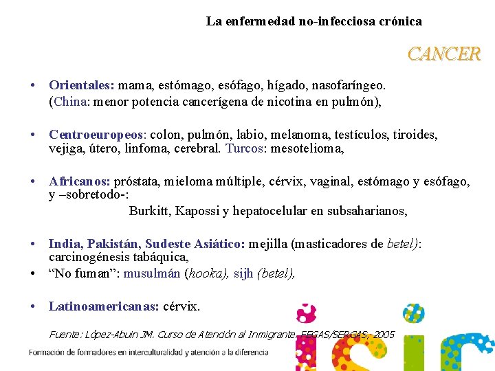 La enfermedad no-infecciosa crónica CANCER • Orientales: mama, estómago, esófago, hígado, nasofaríngeo. (China: menor