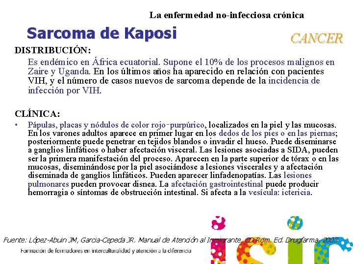 La enfermedad no-infecciosa crónica Sarcoma de Kaposi CANCER DISTRIBUCIÓN: Es endémico en África ecuatorial.