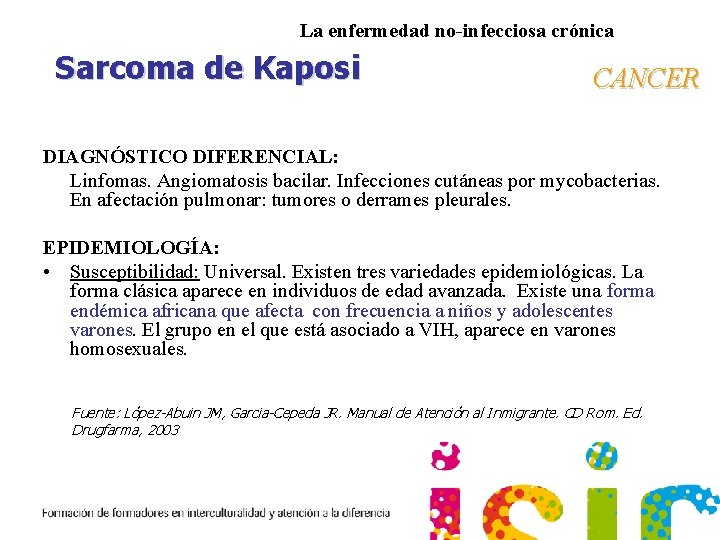 La enfermedad no-infecciosa crónica Sarcoma de Kaposi CANCER DIAGNÓSTICO DIFERENCIAL: Linfomas. Angiomatosis bacilar. Infecciones