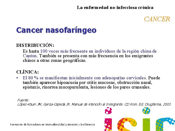 La enfermedad no-infecciosa crónica CANCER Cancer nasofaríngeo DISTRIBUCIÓN: Es hasta 100 veces más frecuente