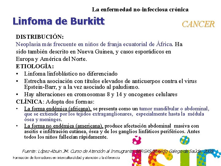 La enfermedad no-infecciosa crónica Linfoma de Burkitt CANCER DISTRIBUCIÓN: Neoplasia más frecuente en niños