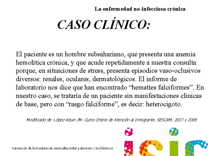 La enfermedad no-infecciosa crónica CASO CLÍNICO: El paciente es un hombre subsahariano, que presenta