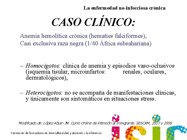 La enfermedad no-infecciosa crónica CASO CLÍNICO: Anemia hemolítica crónica (hematíes falciformes), Casi exclusiva raza