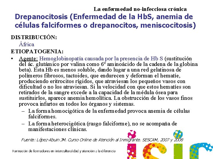 La enfermedad no-infecciosa crónica Drepanocitosis (Enfermedad de la Hb. S, anemia de células falciformes