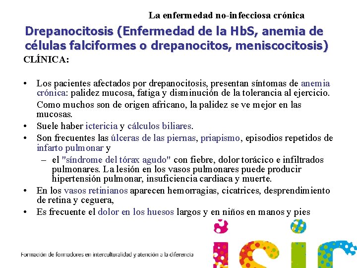 La enfermedad no-infecciosa crónica Drepanocitosis (Enfermedad de la Hb. S, anemia de células falciformes