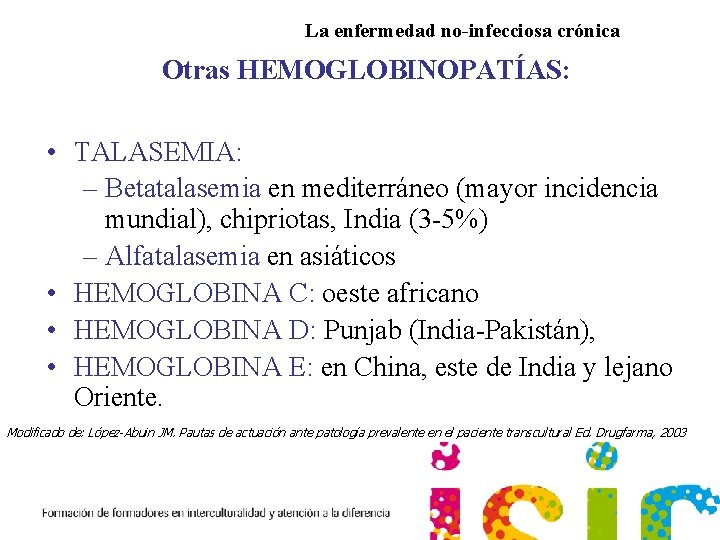 La enfermedad no-infecciosa crónica Otras HEMOGLOBINOPATÍAS: • TALASEMIA: – Betatalasemia en mediterráneo (mayor incidencia