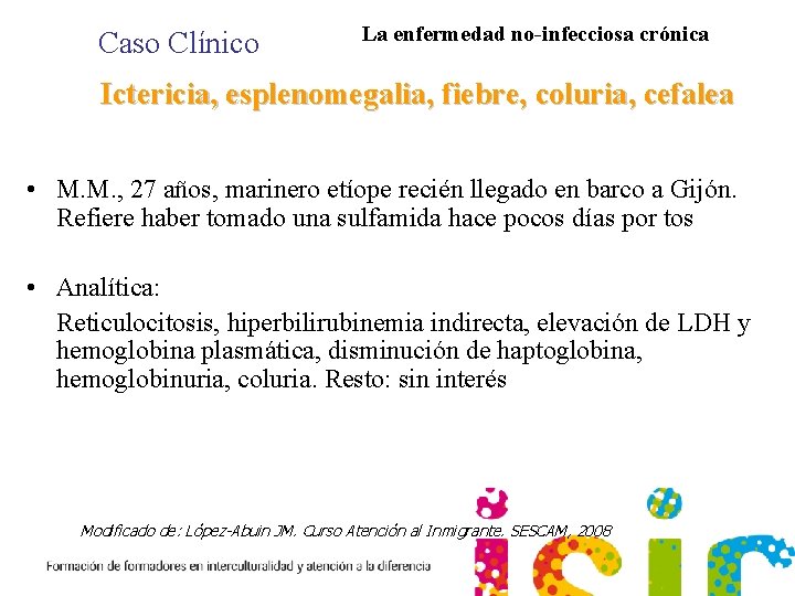 Caso Clínico La enfermedad no-infecciosa crónica Ictericia, esplenomegalia, fiebre, coluria, cefalea • M. M.