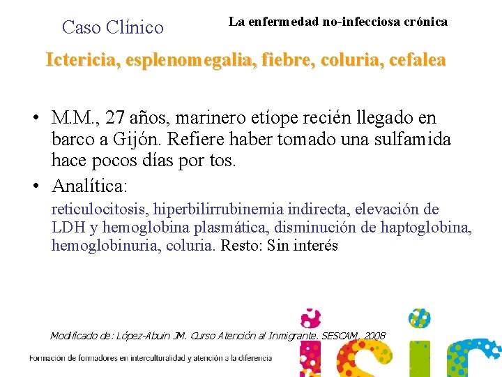 Caso Clínico La enfermedad no-infecciosa crónica Ictericia, esplenomegalia, fiebre, coluria, cefalea • M. M.