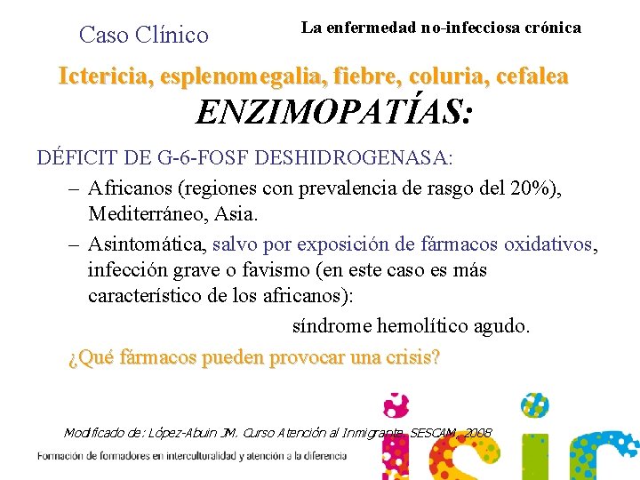 Caso Clínico La enfermedad no-infecciosa crónica Ictericia, esplenomegalia, fiebre, coluria, cefalea ENZIMOPATÍAS: DÉFICIT DE