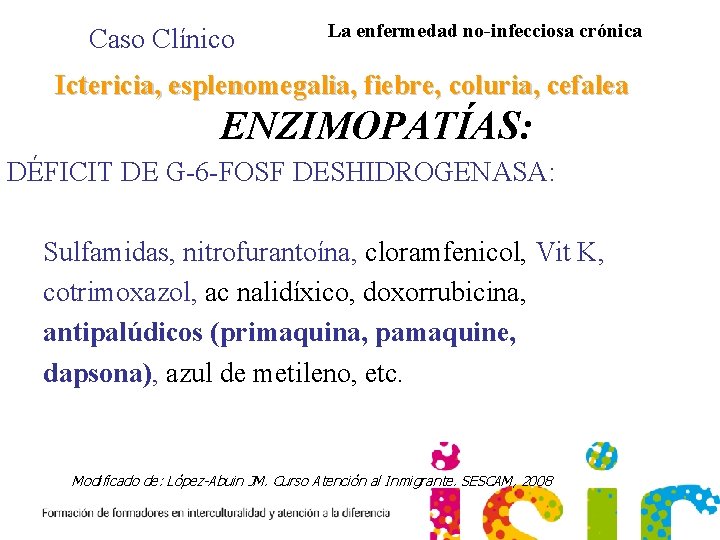 Caso Clínico La enfermedad no-infecciosa crónica Ictericia, esplenomegalia, fiebre, coluria, cefalea ENZIMOPATÍAS: DÉFICIT DE
