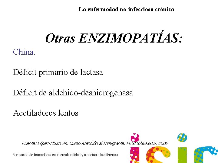 La enfermedad no-infecciosa crónica Otras ENZIMOPATÍAS: China: Déficit primario de lactasa Déficit de aldehido-deshidrogenasa