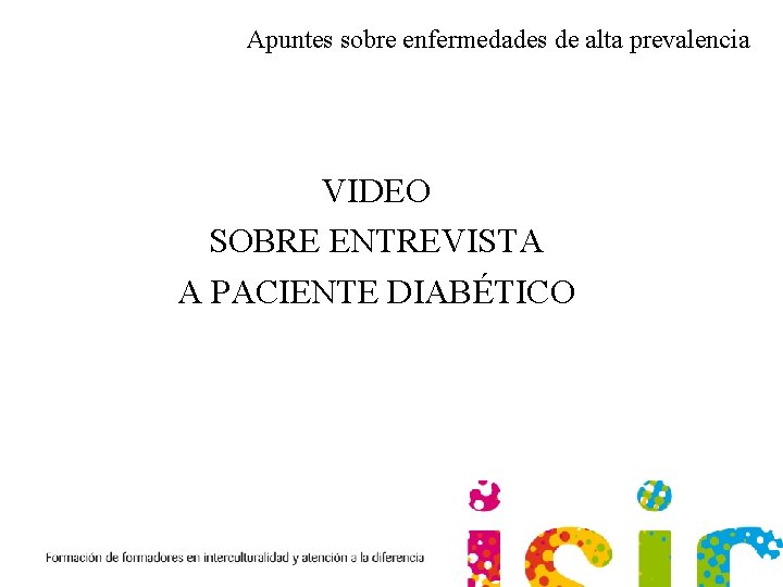 Apuntes sobre enfermedades de alta prevalencia VIDEO SOBRE ENTREVISTA A PACIENTE DIABÉTICO 