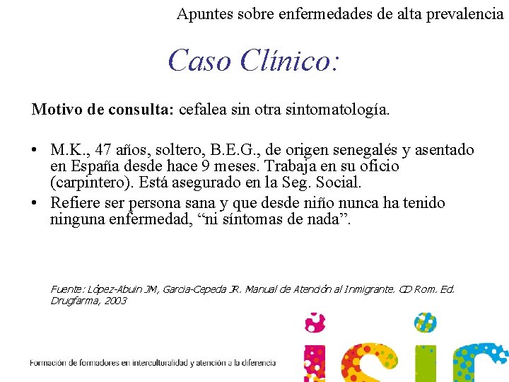 Apuntes sobre enfermedades de alta prevalencia Caso Clínico: Motivo de consulta: cefalea sin otra