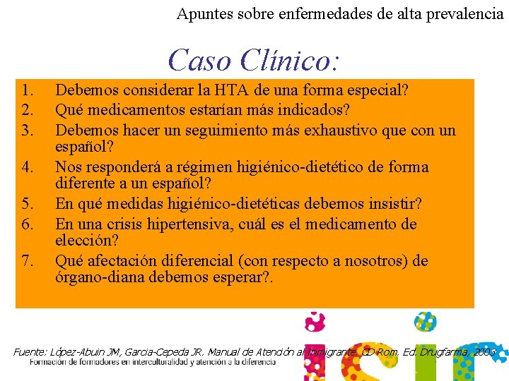 Apuntes sobre enfermedades de alta prevalencia Caso Clínico: 1. 2. 3. 4. 5. 6.