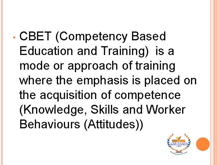  • CBET (Competency Based Education and Training) is a mode or approach of