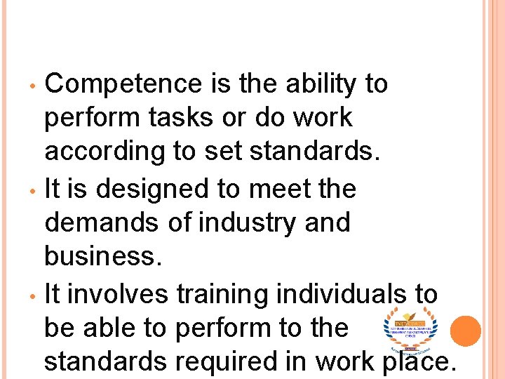 Competence is the ability to perform tasks or do work according to set standards.