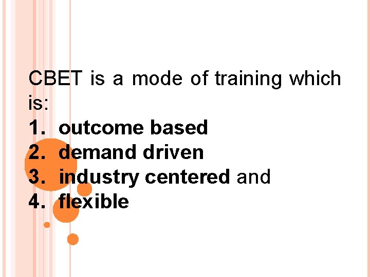 CBET is a mode of training which is: 1. outcome based 2. demand driven