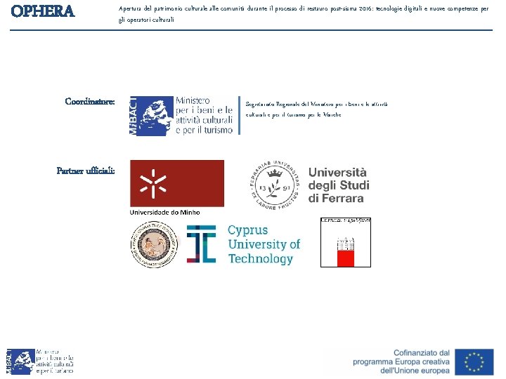 OPHERA Coordinatore: Partner ufficiali: Apertura del patrimonio culturale alle comunità durante il processo di