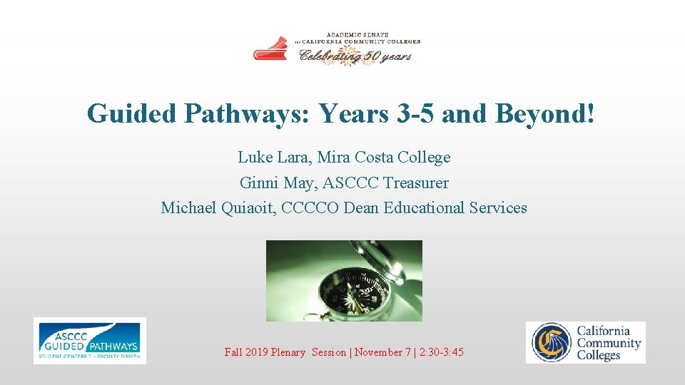 Guided Pathways: Years 3 -5 and Beyond! Luke Lara, Mira Costa College Ginni May,