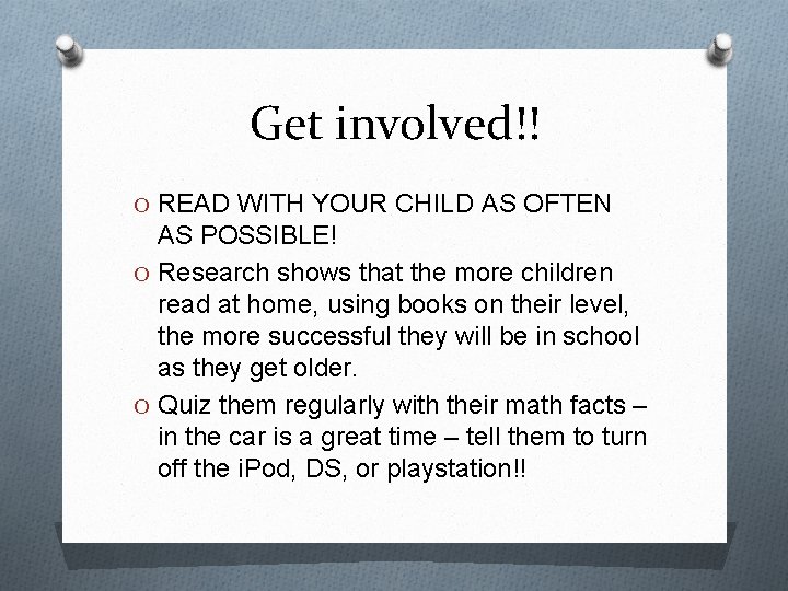 Get involved!! O READ WITH YOUR CHILD AS OFTEN AS POSSIBLE! O Research shows