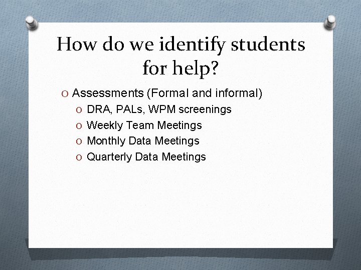 How do we identify students for help? O Assessments (Formal and informal) O DRA,