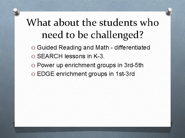 What about the students who need to be challenged? O Guided Reading and Math