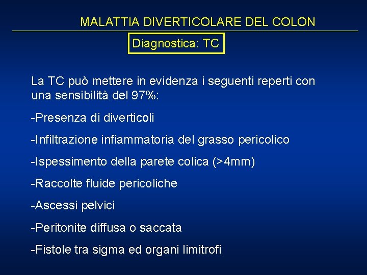 MALATTIA DIVERTICOLARE DEL COLON Diagnostica: TC La TC può mettere in evidenza i seguenti