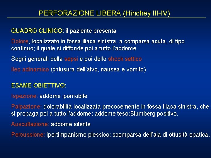 PERFORAZIONE LIBERA (Hinchey III-IV) QUADRO CLINICO: il paziente presenta Dolore, localizzato in fossa iliaca