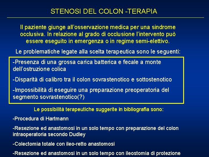 STENOSI DEL COLON -TERAPIA Il paziente giunge all’osservazione medica per una sindrome occlusiva. In