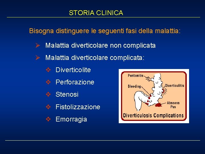 STORIA CLINICA Bisogna distinguere le seguenti fasi della malattia: Ø Malattia diverticolare non complicata