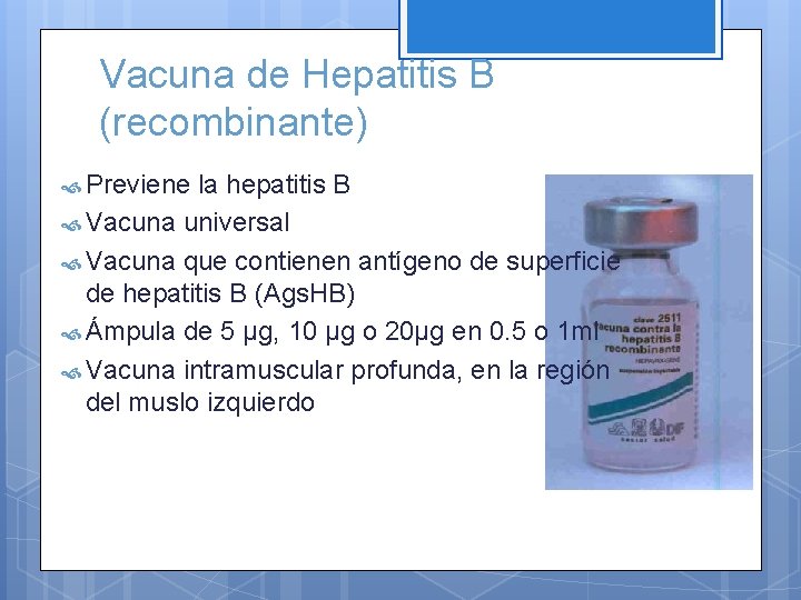 Vacuna de Hepatitis B (recombinante) Previene la hepatitis B Vacuna universal Vacuna que contienen